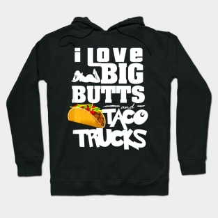 I Love Big Butts And Taco Trucks Hoodie